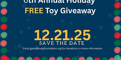 OWIG FOUNDATION 6TH ANNUAL FREE HOLIDAY TOY GIVEAWAY