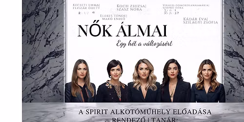 N\u0150K \u00c1LMAI - egy h\u00e9t a v\u00e1ltoz\u00e1s\u00e9rt | a Spirit Alkot\u00f3m\u0171hely el\u0151ad\u00e1sa