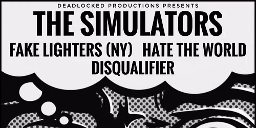 THE SIMULATORS \/\/ FAKE LIGHTERS (NY) \/\/ HATE THE WORLD \/\/ DISQUALIFIER 
