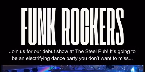 The Steel Pub presents The Funk Rockers debut show!