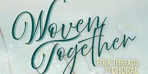 CSN & TSN Presents: Woven Together - Folk Threads in Choral Music