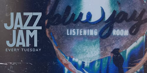 EVERY TUESDAY Jazz Jam at Blue Jay Listening Room