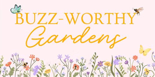 Buzz-Worthy Pollinator Gardens