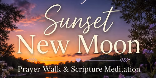 Sunset New Moon Prayer Walk & Scripture Meditation