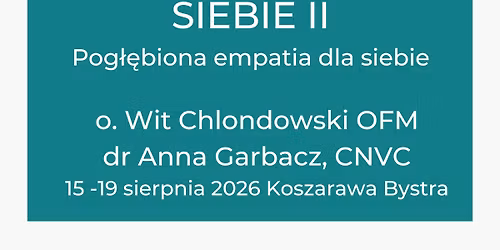 S\u0142uchanie Boga i s\u0142uchanie siebie II "Pog\u0142\u0119biona empatia dla siebie" 15-19.08.2026 r.