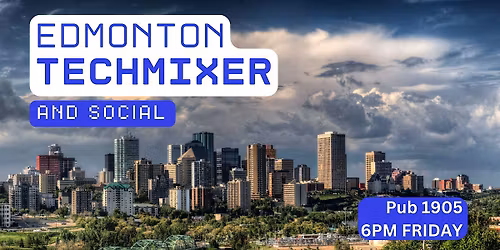 Edmonton Tech Mixer and Social (Tech \/ AI \/ Data \/ IT) \u2728