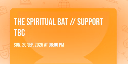The Spiritual Bat \/\/ Support TBC