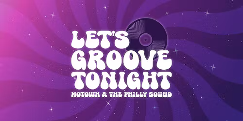 Let\u2019s Groove Tonight \u2013 Motown & The Philly Sound