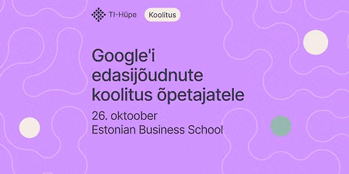 Google'i edasij\u00f5udnute koolitus \u00f5petajatele \u2013 TALLINN