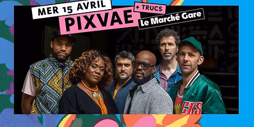 FESTIVAL R\u00c9CIF \u2022 Pixvae + TRUCS au March\u00e9 Gare