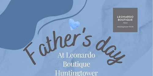 Fathers Day at Leonardo Boutique Hotel Huntingtower Perth \ud83d\udc99