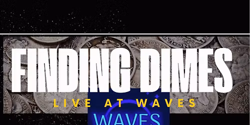 FINDING DIMES -Party at Waves ! 
