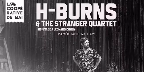 H-BURNS & the Stranger Quartet, Hommage \u00e0 Leonard Cohen + Matt Low \/ La Coop\u00e9rative de Mai
