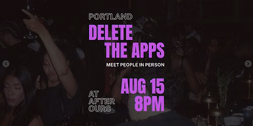 PORTLAND | Delete the Apps - Meet People in Person | at After Ours