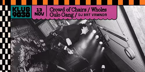 WHOLES ALBUM RELEASE + Crowd Of Chairs + Gulo Gang @ scratch+snuff