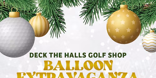 Deck The Halls Golf Shop Balloon Extravaganza (Member Only Event)