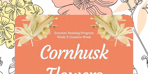 (SRP REGISTRATION REQUIRED) Cornhusk Flowers
