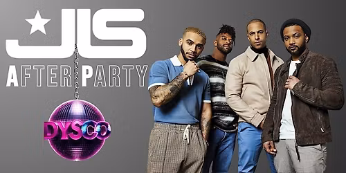 The Ultimate JLS After Party (Hosted By DYSCO)