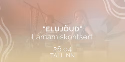 Lamamiskontsert "Eluj\u00f5ud" @Tallinn
