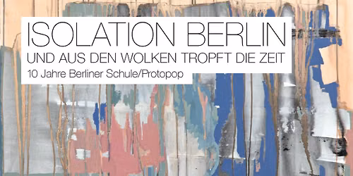 ISOLATION BERLIN - Und aus den Wolken tropft die Zeit (...) - Berlin, Lido