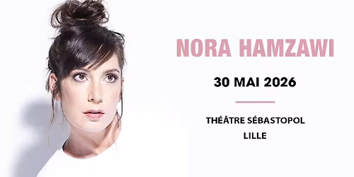 COMPLET \u2022 Nora Hamzawi \u2022 Th\u00e9\u00e2tre S\u00e9bastopol, Lille - 30.05.2026