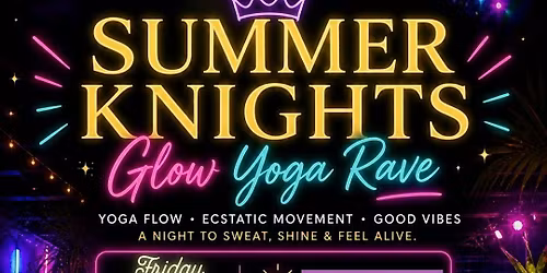 \u2728 Summer Knights: Glow Yoga Rave \u2728