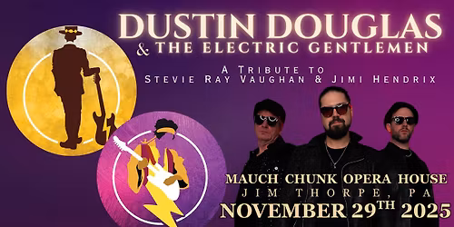 The Stevie Ray Vaughan / Hendrix Retrospective by Dustin Douglas at the Mauch Chunk Opera House