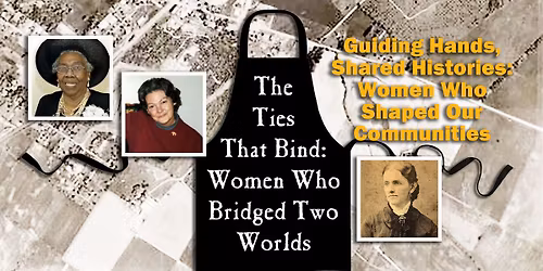 Guiding Hands, Shared Histories: Women Who Shaped Our Communities