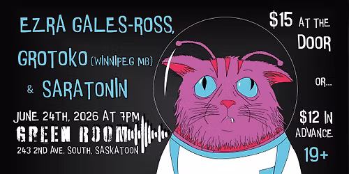 Ezra Gales-Ross, Grotoko, & Saratonin @ Green Room