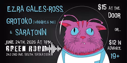 Ezra Gales-Ross, Grotoko, & Saratonin @ Green Room
