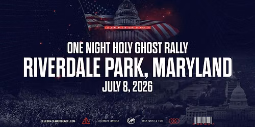 Celebrate America DC One Night Holy Ghost Rally - Riverdale Park, MD