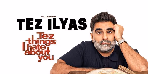Tez Ilyas: Tez Things I Hate About You - Leeds **
