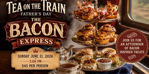 Tea on the Train Father's Day - The Bacon Express