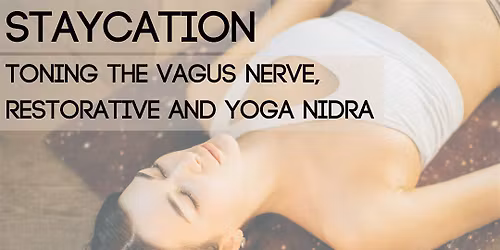 Staycation - Toning the Vagus Nerve, Restorative and Yoga Nidra