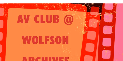 AV Club at the Wolfson Archvies