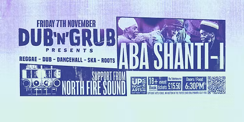 Dub N Grub presents Aba Shanti i & North Fire Sound - 7th November - Cumbria