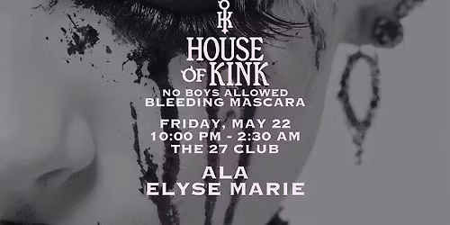 House of Kink Presents: No Boys Allowed - Bleeding Mascara