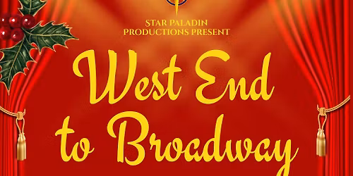 West End to Broadway - Christmas Theatrical Performance!