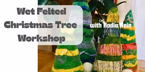 \ud83c\udf84 Wet Felted Christmas Tree Workshop in Loughborough! \ud83c\udf84
