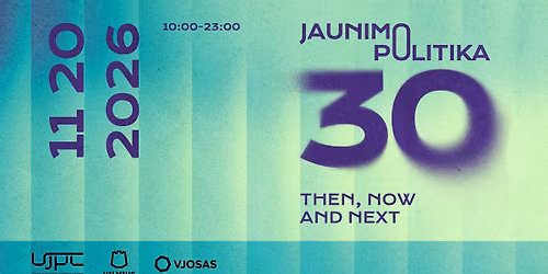 JAUNIMO POLITIKOS KONFERENCIJA | Then. Now. Next.