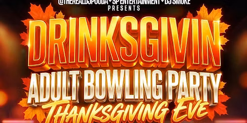DRINKSGIVIN \u201cADULT BOWLING PARTY\u201d
