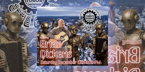 Saturday Night Sound Bites at THIRSTY ROBOT BREWING - With Brian Dickens - December 13th