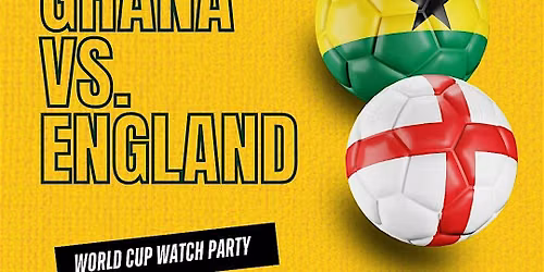 Ghana V England: World Cup Watch Party