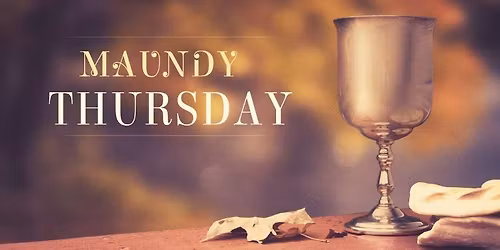 Maundy Thursday Eucharist and Washing of the Feet