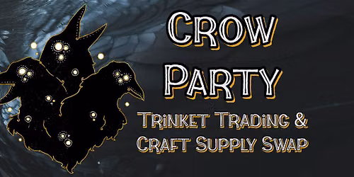 Crow Party! Trinket Trading & Craft Supply Swap