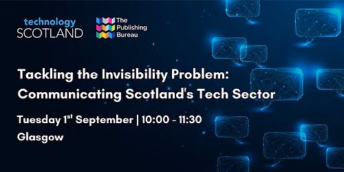 Tackling the Invisibility Problem: Communicating Scotland's Tech Sector