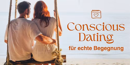 Conscious Dating - F\u00fcr echte Begegnung