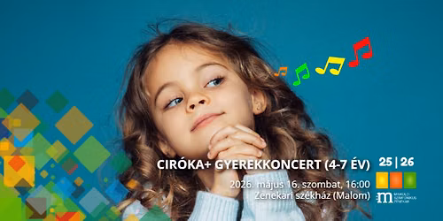 CIR\u00d3KA+ GYEREKKONCERT (4-7 \u00c9V)