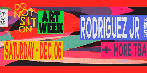 Do Not Sit on Art Week : Rodriguez Jr.