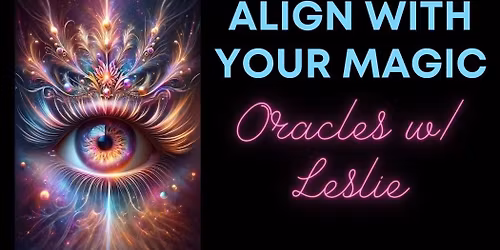Align with Your Magic: Oracles w\/ Leslie